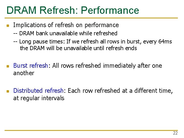 DRAM Refresh: Performance n Implications of refresh on performance -- DRAM bank unavailable while
