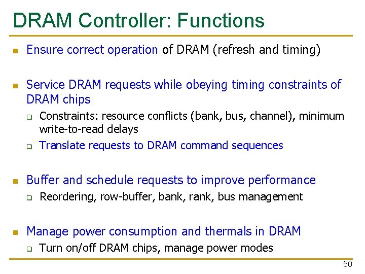 DRAM Controller: Functions n n Ensure correct operation of DRAM (refresh and timing) Service