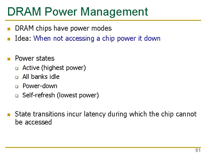 DRAM Power Management n DRAM chips have power modes Idea: When not accessing a