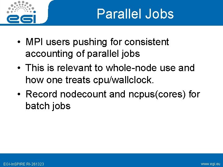 Parallel Jobs • MPI users pushing for consistent accounting of parallel jobs • This