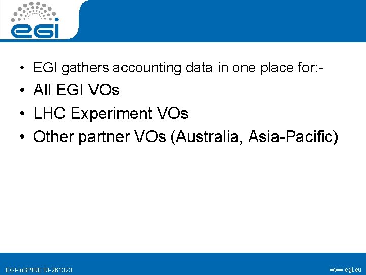  • EGI gathers accounting data in one place for: - • All EGI