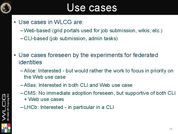 Use cases • Use cases in WLCG are: – Web-based (grid portals used for