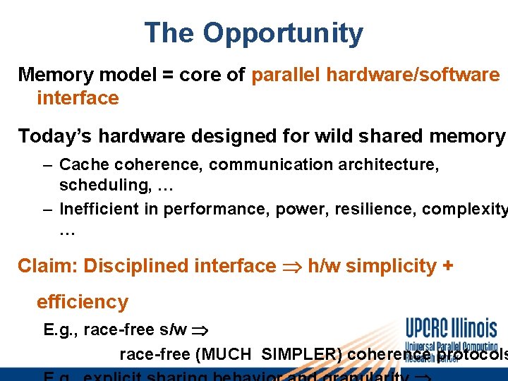 The Opportunity Memory model = core of parallel hardware/software interface Today’s hardware designed for