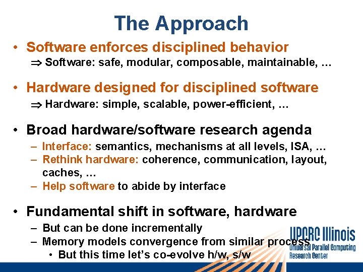 The Approach • Software enforces disciplined behavior Software: safe, modular, composable, maintainable, … •