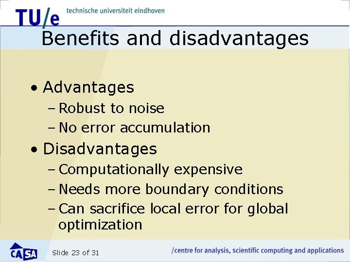Benefits and disadvantages • Advantages – Robust to noise – No error accumulation •