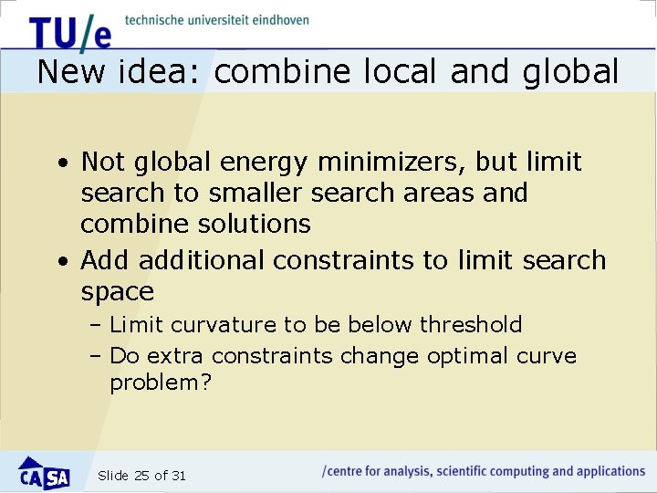 New idea: combine local and global • Not global energy minimizers, but limit search