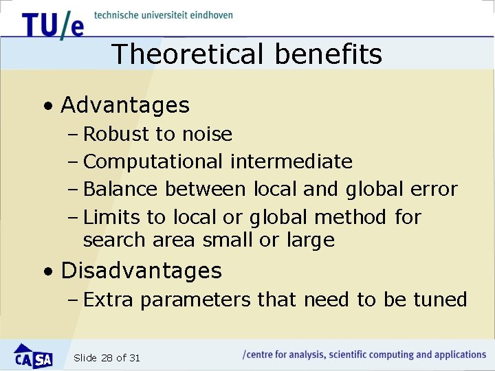 Theoretical benefits • Advantages – Robust to noise – Computational intermediate – Balance between