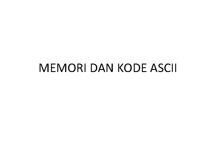 MEMORI DAN KODE ASCII 