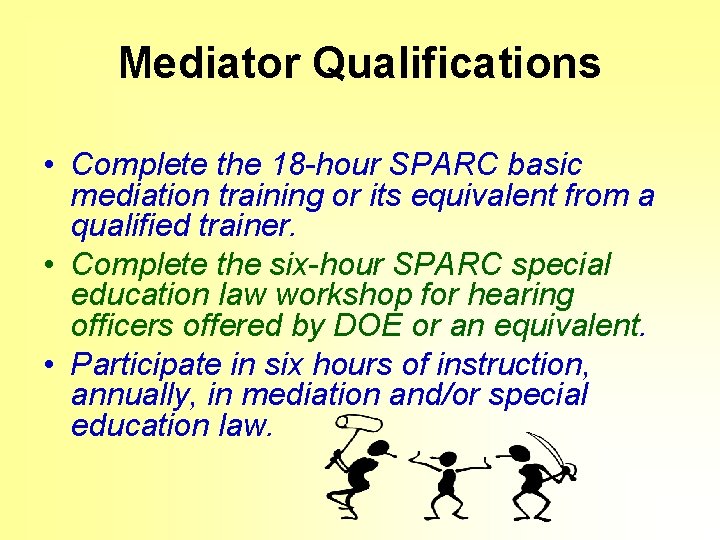 Mediator Qualifications • Complete the 18 -hour SPARC basic mediation training or its equivalent