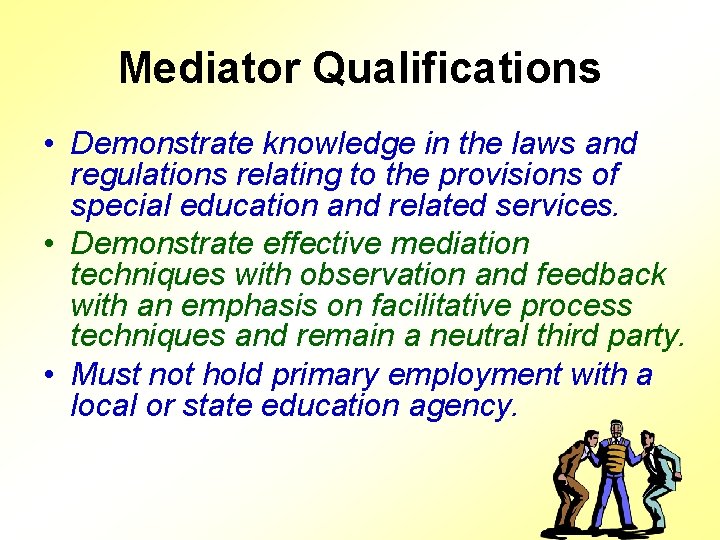 Mediator Qualifications • Demonstrate knowledge in the laws and regulations relating to the provisions