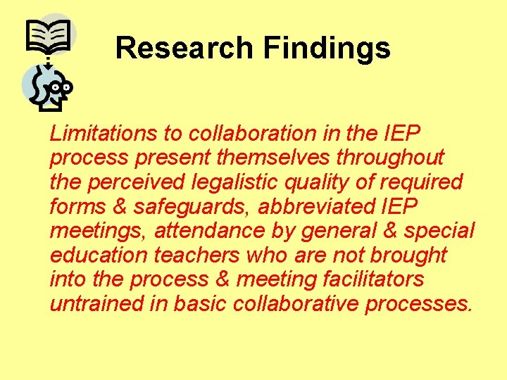 Research Findings Limitations to collaboration in the IEP process present themselves throughout the perceived