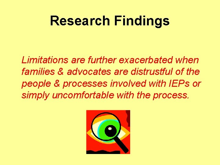 Research Findings Limitations are further exacerbated when families & advocates are distrustful of the