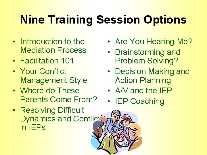 Nine Training Session Options • Introduction to the Mediation Process • Facilitation 101 •