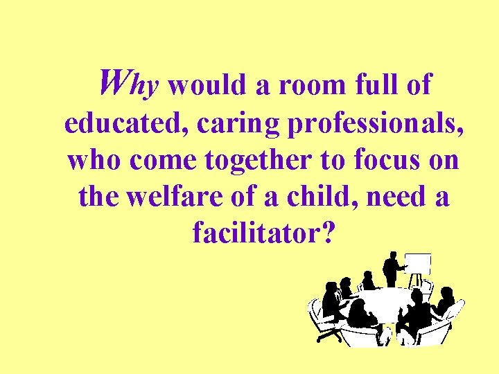 Why would a room full of educated, caring professionals, who come together to focus