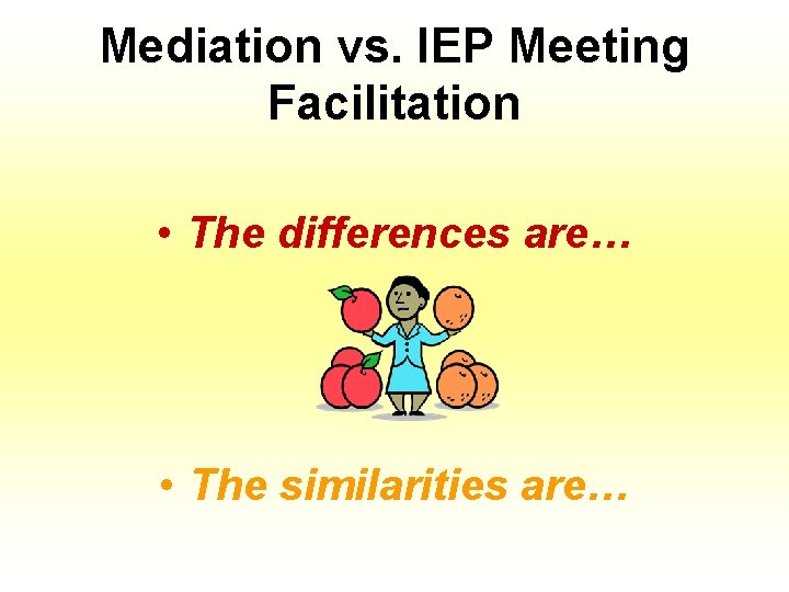 Mediation vs. IEP Meeting Facilitation • The differences are… • The similarities are… 