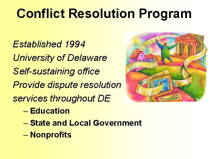 Conflict Resolution Program Established 1994 University of Delaware Self-sustaining office Provide dispute resolution services