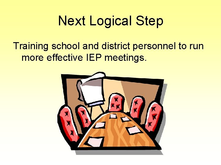 Next Logical Step Training school and district personnel to run more effective IEP meetings.