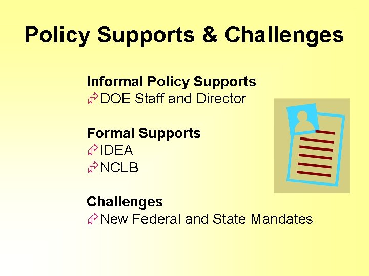 Policy Supports & Challenges Informal Policy Supports ÆDOE Staff and Director Formal Supports ÆIDEA