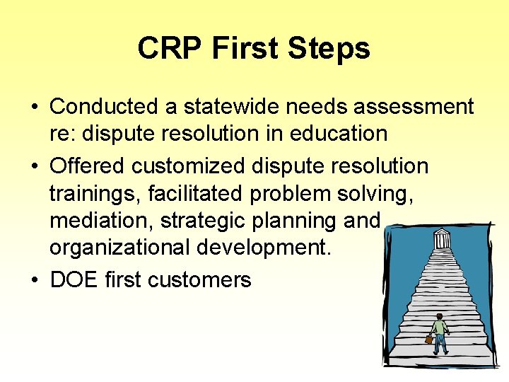 CRP First Steps • Conducted a statewide needs assessment re: dispute resolution in education