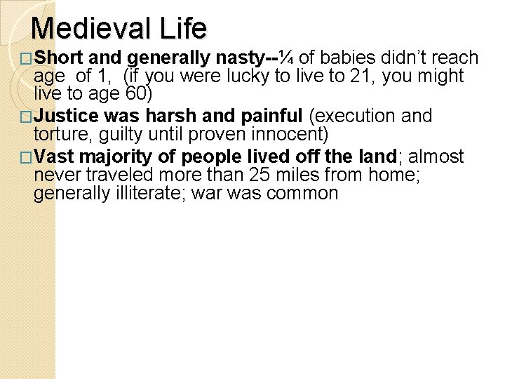 Medieval Life �Short and generally nasty--¼ of babies didn’t reach age of 1, (if