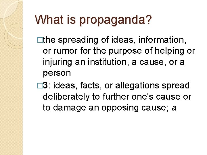 What is propaganda? �the spreading of ideas, information, or rumor for the purpose of
