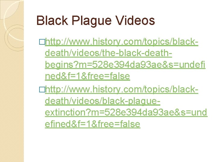 Black Plague Videos �http: //www. history. com/topics/black- death/videos/the-black-deathbegins? m=528 e 394 da 93 ae&s=undefi