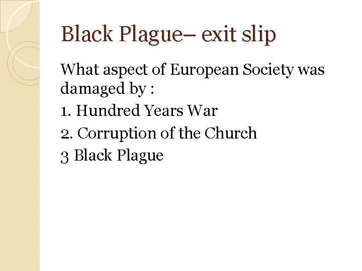 Black Plague– exit slip What aspect of European Society was damaged by : 1.