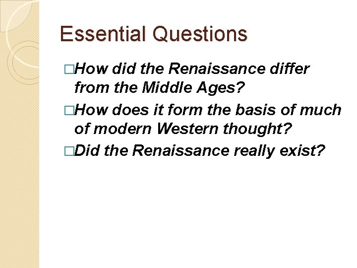 Essential Questions �How did the Renaissance differ from the Middle Ages? �How does it