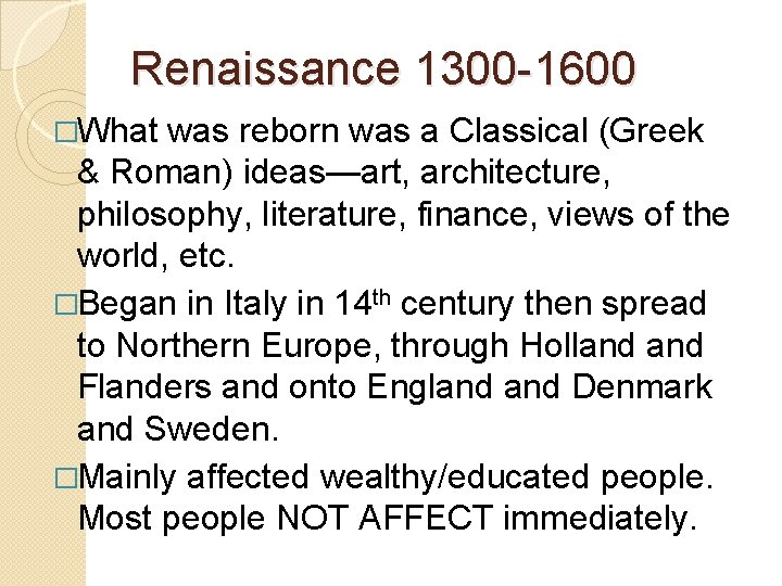 Renaissance 1300 -1600 �What was reborn was a Classical (Greek & Roman) ideas—art, architecture,