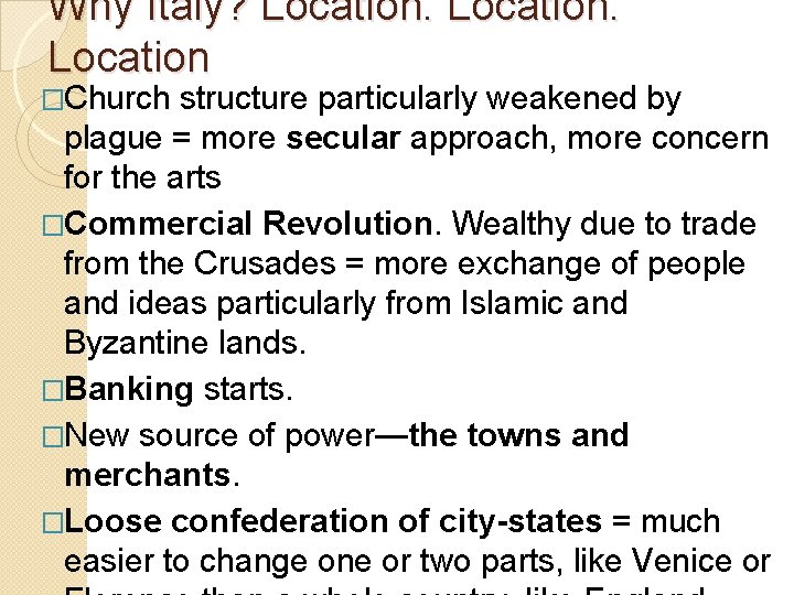 Why Italy? Location �Church structure particularly weakened by plague = more secular approach, more