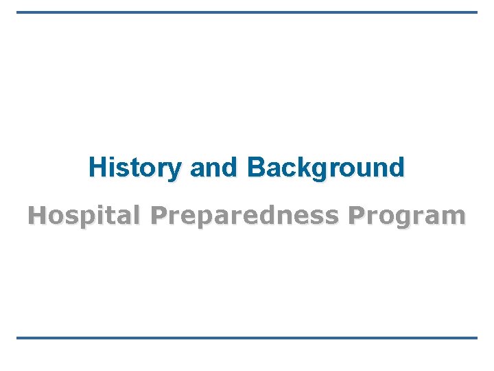 History and Background Hospital Preparedness Program History and Background Hospital Preparedness Program
