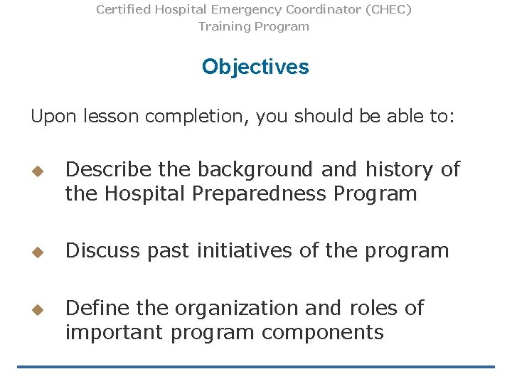 Certified Hospital Emergency Coordinator (CHEC) Training Program Objectives Upon lesson completion, you should be Certified Hospital Emergency Coordinator (CHEC) Training Program Objectives Upon lesson completion, you should be