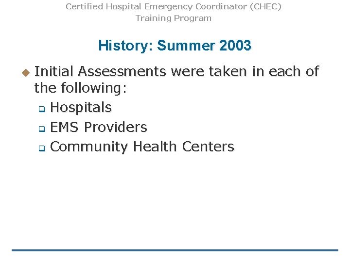 Certified Hospital Emergency Coordinator (CHEC) Training Program History: Summer 2003 u Initial Assessments were Certified Hospital Emergency Coordinator (CHEC) Training Program History: Summer 2003 u Initial Assessments were