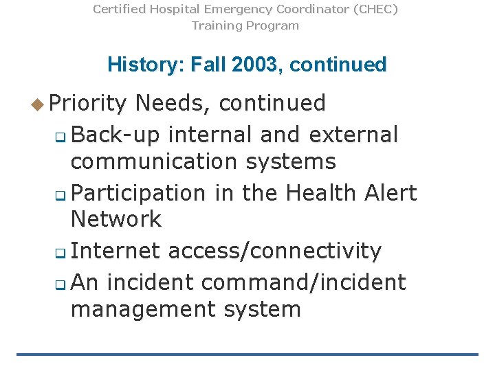 Certified Hospital Emergency Coordinator (CHEC) Training Program History: Fall 2003, continued u Priority Needs, Certified Hospital Emergency Coordinator (CHEC) Training Program History: Fall 2003, continued u Priority Needs,