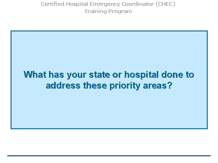 Certified Hospital Emergency Coordinator (CHEC) Training Program What has your state or hospital done Certified Hospital Emergency Coordinator (CHEC) Training Program What has your state or hospital done