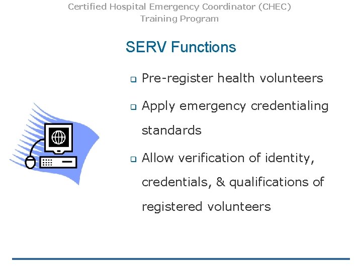 Certified Hospital Emergency Coordinator (CHEC) Training Program SERV Functions q Pre-register health volunteers q Certified Hospital Emergency Coordinator (CHEC) Training Program SERV Functions q Pre-register health volunteers q