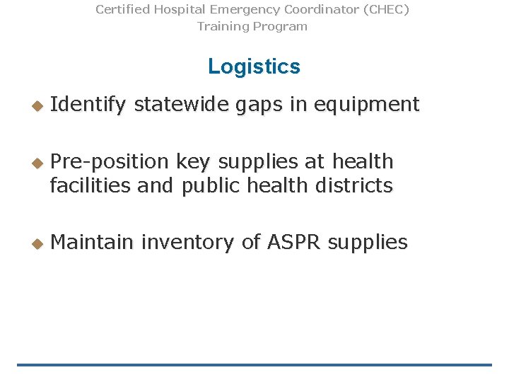 Certified Hospital Emergency Coordinator (CHEC) Training Program Logistics u u u Identify statewide gaps Certified Hospital Emergency Coordinator (CHEC) Training Program Logistics u u u Identify statewide gaps