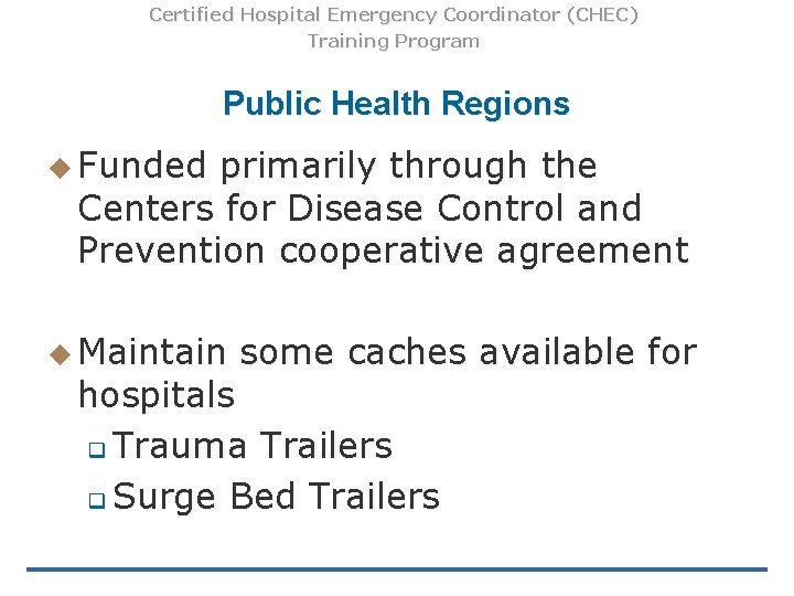 Certified Hospital Emergency Coordinator (CHEC) Training Program Public Health Regions u Funded primarily through Certified Hospital Emergency Coordinator (CHEC) Training Program Public Health Regions u Funded primarily through