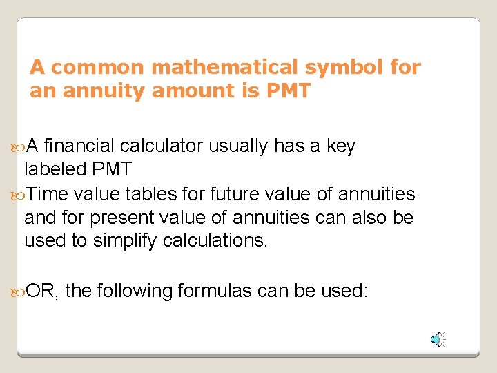 A common mathematical symbol for an annuity amount is PMT A financial calculator usually