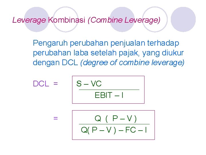 Leverage Kombinasi (Combine Leverage) Pengaruh perubahan penjualan terhadap perubahan laba setelah pajak, yang diukur