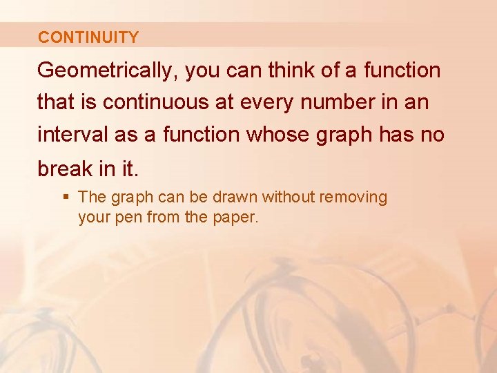 CONTINUITY Geometrically, you can think of a function that is continuous at every number