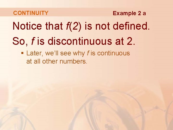 CONTINUITY Example 2 a Notice that f(2) is not defined. So, f is discontinuous