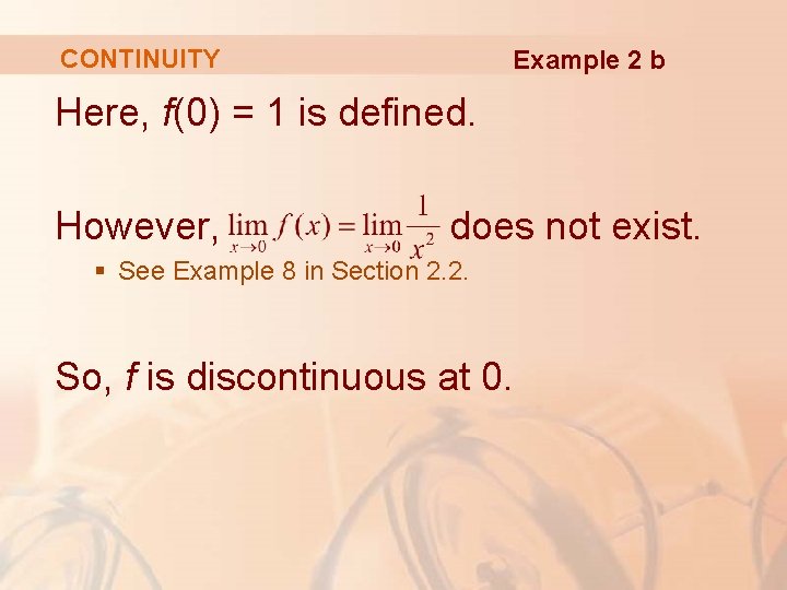 CONTINUITY Example 2 b Here, f(0) = 1 is defined. However, does not exist.