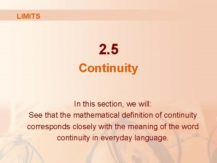 LIMITS 2. 5 Continuity In this section, we will: See that the mathematical definition