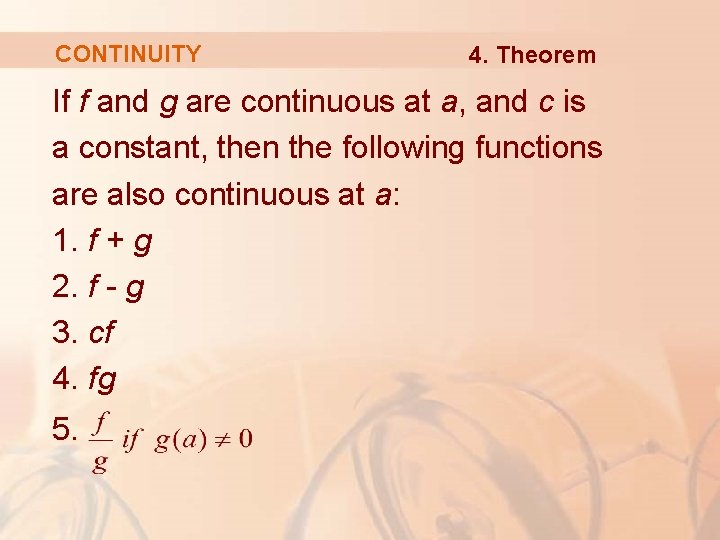 CONTINUITY 4. Theorem If f and g are continuous at a, and c is