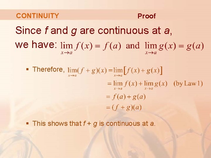 CONTINUITY Proof Since f and g are continuous at a, we have: § Therefore,