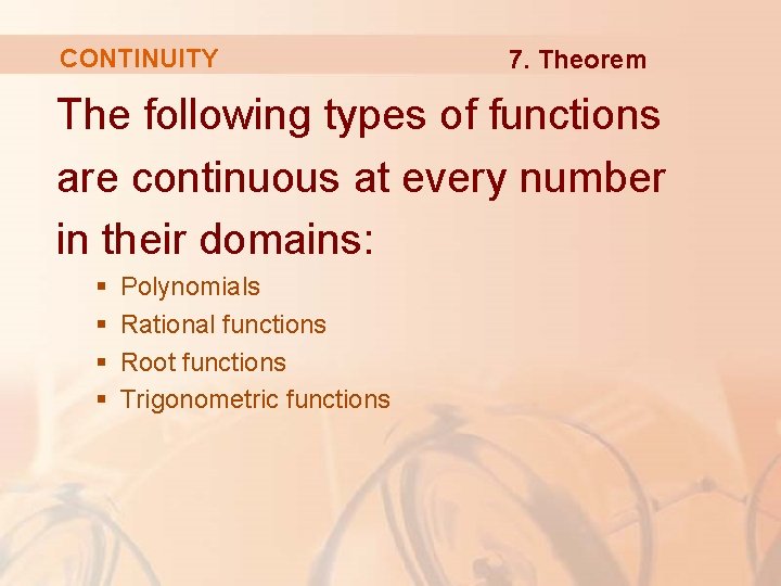 CONTINUITY 7. Theorem The following types of functions are continuous at every number in