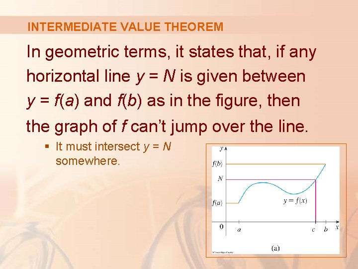 INTERMEDIATE VALUE THEOREM In geometric terms, it states that, if any horizontal line y