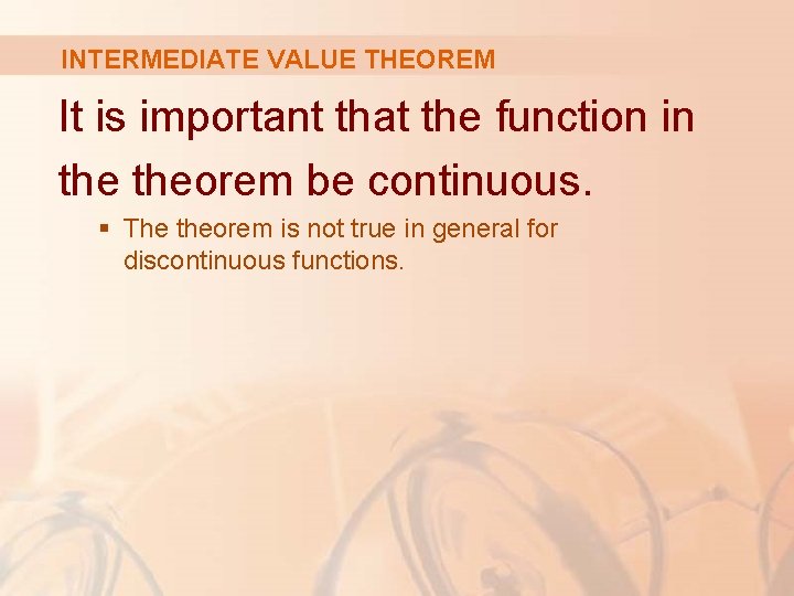 INTERMEDIATE VALUE THEOREM It is important that the function in theorem be continuous. §