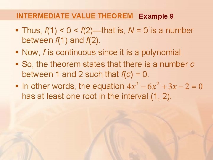 INTERMEDIATE VALUE THEOREM Example 9 § Thus, f(1) < 0 < f(2)—that is, N